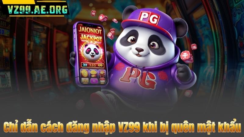 Chỉ dẫn cách đăng nhập VZ99 khi bị quên mật khẩu
