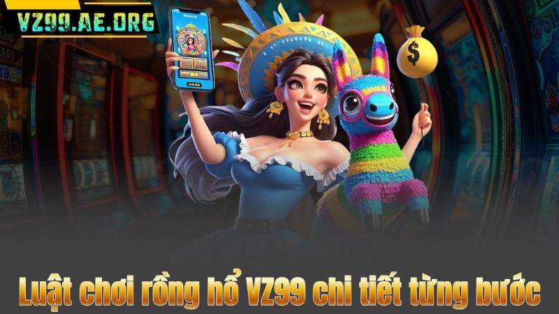 Luật chơi rồng hổ VZ99 chi tiết từng bước