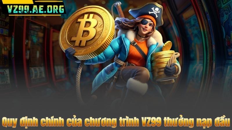 VZ99 Thưởng Nạp Đầu – Rinh Ngay 8.888.000 VND Cực Khủng 7 Quy định chính của chương trình VZ99 thưởng nạp đầu