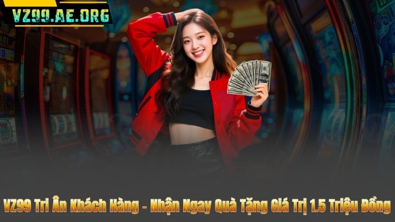 VZ99 Tri Ân Khách Hàng – Nhận Ngay Quà Tặng Giá Trị 1.5 Triệu Đồng 1 VZ99 Tri Ân Khách Hàng – Nhận Ngay Quà Tặng Giá Trị 1.5 Triệu Đồng