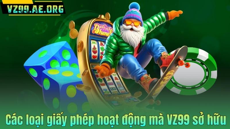 GIẤY PHÉP HOẠT ĐỘNG 5 Các loại giấy phép hoạt động mà VZ99 sở hữu