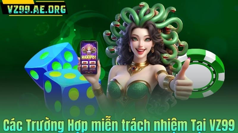 Các Trường Hợp miễn trách nhiệm Tại VZ99