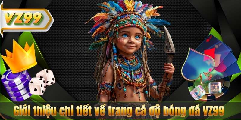 Giới thiệu chi tiết về trang cá độ bóng đá VZ99