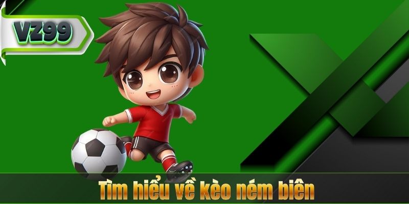 Kèo Ném Biên VZ99 – Bí Quyết Chiến Thắng Dành Cho Bet Thủ 6 Tìm hiểu về kèo ném biên