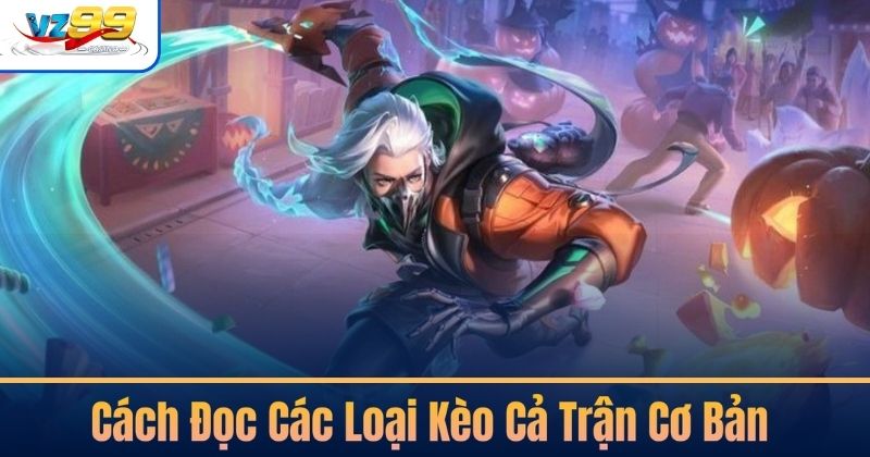 Cách Đọc Các Loại Kèo Cả Trận Cơ Bản