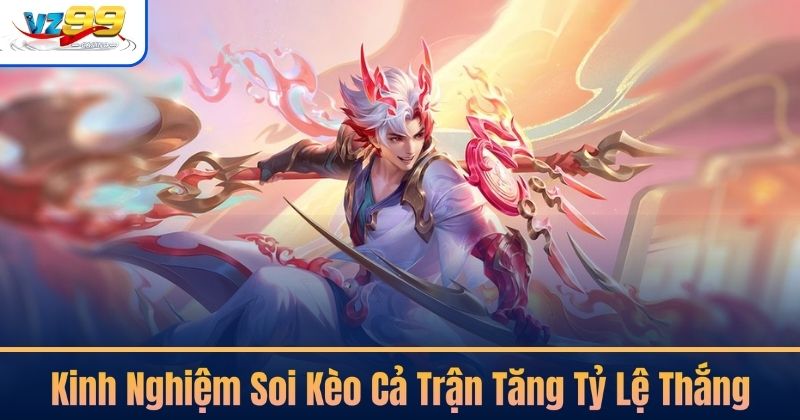 Kinh Nghiệm Soi Kèo Cả Trận Tăng Tỷ Lệ Thắng